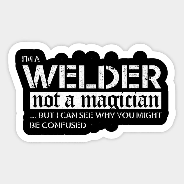 I'm A Welder Not A Magician Ladies Missy Fit Sticker by Burris